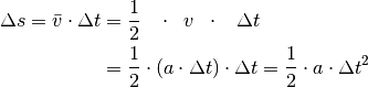 \Delta s = \bar{v} \cdot \Delta t &= \frac{1}{2} \;\;\; \cdot \;\; v \;\; \cdot \;\;\; \Delta t \\
&= \frac{1}{2} \cdot (a \cdot \Delta t) \cdot \Delta t = \frac{1}{2} \cdot a
\cdot \Delta t^2