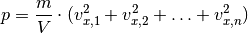 p = \frac{m}{V} \cdot (v_{x,1}^2 + v_{x,2}^2 + \ldots +
v_{x,n}^2)