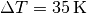 \Delta T = \unit[35]{K}