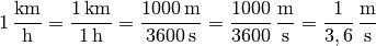 \unit[1]{\frac{km}{h}} = \frac{\unit[1]{km}}{\unit[1]{h}} =
\frac{\unit[1000]{m}}{\unit[3600]{s}} = \unit[\frac{1000}{3600}
]{\frac{m}{s} } = \unit[\frac{1}{3,6} ]{\frac{m}{s} }