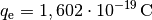 q_{\mathrm{e}}=\unit[1,602 \cdot 10^{-19}]{C}