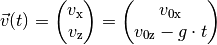 \vec{v}(t) = \begin{pmatrix}
v_{\mathrm{x}}\\
v_{\mathrm{z}} \\
\end{pmatrix}
= \begin{pmatrix}
v_{\mathrm{\mathrm{0x}}} \\
v_{\mathrm{0z}} - g \cdot t
\end{pmatrix}