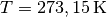 T=\unit[273,15]{K}