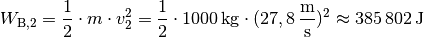 W_{\mathrm{B,2}} = \frac{1}{2} \cdot m \cdot v_2^2 = \frac{1}{2} \cdot
\unit[1000]{kg} \cdot (\unit[27,8]{\frac{m}{s}})^2 \approx \unit[385\,802]{J}