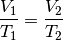 \frac{V_1}{T_1} = \frac{V_2}{T_2}