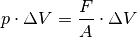 p \cdot \Delta V = \frac{F}{A} \cdot \Delta V