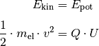 E_{\mathrm{kin}} &= E_{\mathrm{pot}} \\[4pt]
\frac{1}{2} \cdot m_{\mathrm{el}} \cdot v^2 &= Q \cdot U \\[4pt]