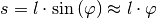 s = l \cdot \sin{(\varphi)} \approx l \cdot
\varphi