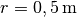 r=\unit[0,5]{m}