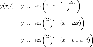 y(x,t) &= y_{\mathrm{max}} \cdot \sin{\left(2 \cdot \pi \cdot \frac{x -
\Delta x}{\lambda}\right)} \\[6pt]
&= y_{\mathrm{max}} \cdot \sin{\left(\frac{2 \cdot \pi}{\lambda} \cdot
(x-\Delta x)\right)} \\[6pt]
&= y_{\mathrm{max}} \cdot \sin{\left(\frac{2 \cdot \pi}{\lambda} \cdot (x-
v_{\mathrm{welle}} \cdot t)\right)}