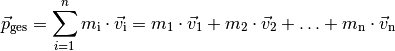 \vec{p} _{\mathrm{ges}} = \sum_{i=1}^{n} m_{\mathrm{i}} \cdot \vec{v} _{\mathrm{i}} = m_1
\cdot \vec{v}_1 + m_2 \cdot \vec{v}_2 + \ldots + m_{\mathrm{n}} \cdot
\vec{v}_{\mathrm{n}}