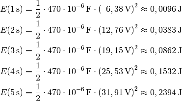 E(\unit[1]{s)} &= \frac{1}{2} \cdot \unit[470 \cdot 10^{-6}]{F} \cdot
\left( \unit[\phantom{1}6,38]{V} \right)^2 \approx \unit[0,0096]{J} \\
E(\unit[2]{s)} &= \frac{1}{2} \cdot \unit[470 \cdot 10^{-6}]{F} \cdot
\left( \unit[12,76]{V} \right)^2 \approx \unit[0,0383]{J} \\
E(\unit[3]{s)} &= \frac{1}{2} \cdot \unit[470 \cdot 10^{-6}]{F} \cdot
\left( \unit[19,15]{V} \right)^2 \approx \unit[0,0862]{J} \\
E(\unit[4]{s)} &= \frac{1}{2} \cdot \unit[470 \cdot 10^{-6}]{F} \cdot
\left( \unit[25,53]{V} \right)^2 \approx \unit[0,1532]{J} \\
E(\unit[5]{s)} &= \frac{1}{2} \cdot \unit[470 \cdot 10^{-6}]{F} \cdot
\left( \unit[31,91]{V} \right)^2 \approx \unit[0,2394]{J} \\