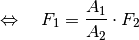 \quad \Leftrightarrow \quad F_1 &= \frac{A_1}{A_2} \cdot F_2