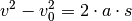 v^2-v_0^2 = 2 \cdot a \cdot s