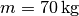 m =
\unit[70]{kg}