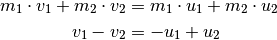 m_1 \cdot v_1 + m_2 \cdot v_2 &= m_1 \cdot u_1 +  m_2 \cdot u_2 \\
v_1 - v_2 &= -u_1 + u_2