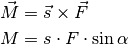 \vec{M} &= \vec{s} \times \vec{F} \\
M &= s \cdot F \cdot \sin{\alpha }