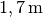 \unit[1,7]{m}