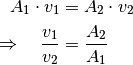 A_1 \cdot v_1 &= A_2 \cdot v_2 \\
\Rightarrow \quad \frac{v_1}{v_2} &= \frac{A_2}{A_1}