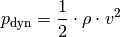 p_{\mathrm{dyn}} = \frac{1}{2} \cdot \rho \cdot v^2