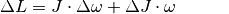 \Delta L = J \cdot \Delta \omega + \Delta J \cdot \omega{\color{white}\quad
\;\;\; \ldots}