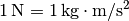 \unit[1]{N} = \unit[1]{kg \cdot m/s^{2}}