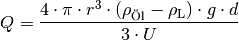 Q &= \frac{4 \cdot \pi \cdot r^3 \cdot (\rho_{\text{Öl}} -
\rho_{\mathrm{L}}) \cdot g \cdot d }{3 \cdot U}