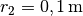 r_2 = \unit[0,1]{m}