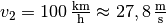 v_2=\unit[100]{\frac{km}{h}}
\approx \unit[27,8]{\frac{m}{s}}