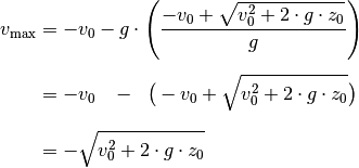 v_{\mathrm{max}} &= -v_0 - g \cdot \left(\frac{-v_0 + \sqrt{v_0^2 + 2 \cdot g
\cdot z_0}}{g}\right) \\[5pt]
&= -v_0 \;\;\; - \;\; \big( -v_0 + \sqrt{v_0^2 + 2 \cdot g \cdot z_0}\big)
\\[8pt]
&= - \sqrt{v_0^2 + 2 \cdot g \cdot z_0}