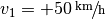 v_1 = \unitfrac[+50]{km}{h}