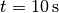 t = \unit[10]{s}