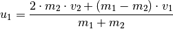 u_1 = \frac{2 \cdot m_2 \cdot v_2 + (m_1 - m_2) \cdot v_1}{m_1 + m_2}