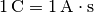 \unit[1]{C} = \unit[1]{A \cdot s}