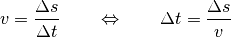 v = \frac{\Delta s}{\Delta t} \qquad \Leftrightarrow \qquad \Delta t =
\frac{\Delta s}{v}