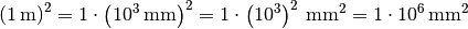 \left(\unit[1]{m}\right)^2 = 1 \cdot \left(\unit[10^3]{mm} \right)^2 =
\unit[1\cdot \left(10^3\right)^2 ]{mm^2} = 1 \cdot \unit[10^6]{mm^2}