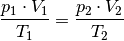 \frac{p_1 \cdot V_1 }{T_1 } = \frac{p_2
\cdot V_2 }{T_2 }