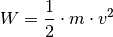 W = \frac{1}{2} \cdot m \cdot v^2