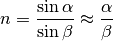 n = \frac{\sin{\alpha}}{\sin{\beta}} \approx \frac{\alpha}{\beta}