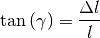 \tan{(\gamma)} = \frac{\Delta l}{l}