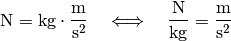 \unit{N} = \unit{kg \cdot \frac{m}{s^2}} \quad \Longleftrightarrow \quad
\unit{\frac{N}{kg}} = \unit{\frac{m}{s^2}}