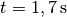 t = \unit[1,7]{s}