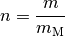 n = \frac{m}{m_{\mathrm{M}}}