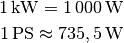 \unit[1]{kW} = \unit[1\,000]{W} \\
\unit[1]{PS} \approx \unit[735,5]{W}