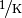 \unitfrac{1}{K}