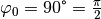 \varphi_0 = 90 \degree = \frac{\pi}{2}