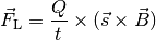 \vec{F}_{\mathrm{L}} = \frac{Q}{t} \times (\vec{s} \times \vec{B})