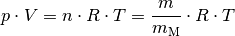 p \cdot V = n \cdot R \cdot T = \frac{m}{m_{\mathrm{M}}} \cdot R \cdot T