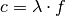 c = \lambda \cdot f