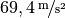 \unitfrac[69,4]{m}{s^2}